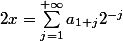 2x = \sum_{j=1}^{+\infty} a_{1+j} 2^{-j}
